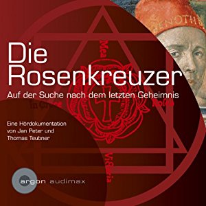 Jan Peter Thomas Teubner: Die Rosenkreuzer. Auf der Suche nach dem letzten Geheimnis