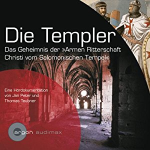 Jan Peter Thomas Teubner: Die Templer. Das Geheimnis der Armen Ritterschaft Christi vom Salomonischen Tempel