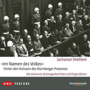 Jochanan Shelliem: "Im Namen des Volkes": Hinter den Kulissen des Nürnberger Prozesses