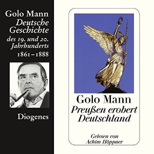 Golo Mann: Preußen erobert Deutschland. Deutsche Geschichte des 19. und 20. Jahrhunderts (Teil 3)