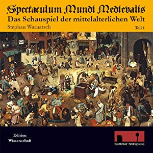 Stephan Warnatsch: Spectaculum Mundi Medievalis (Das Schauspiel der mittelalterlichen Welt 1)