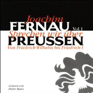 Joachim Fernau: Sprechen wir über Preußen - Vol. 1