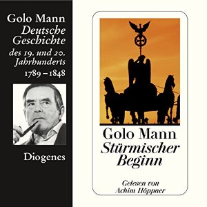Golo Mann: Stürmischer Beginn. Deutsche Geschichte des 19. und 20. Jahrhunderts (Teil 1)
