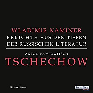 Wladimir Kaminer: Tschechow: Berichte aus den Tiefen der Russischen Literatur