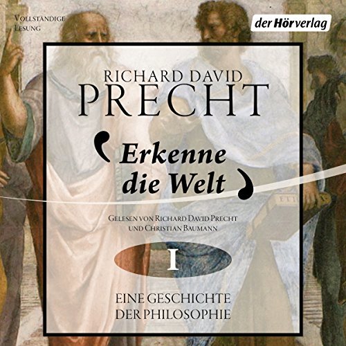 Richard David Precht: Erkenne die Welt: Antike und Mittelalter (Eine Geschichte der Philosophie 1)