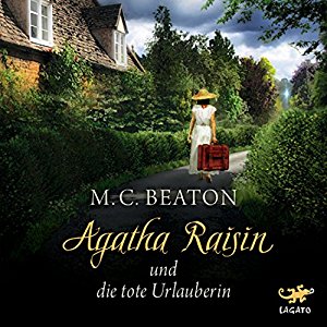 M. C. Beaton: Agatha Raisin und die tote Urlauberin (Agatha Raisin 6)
