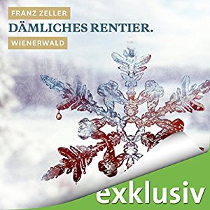 Franz Zeller: Dämliches Rentier. Wienerwald (Winterkrimi)