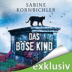 Sabine Kornbichler: Das böse Kind (Kristina Mahlo 3)