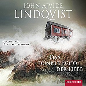 John Ajvide Lindqvist: Das dunkle Echo der Liebe