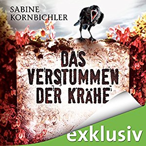 Sabine Kornbichler: Das Verstummen der Krähe (Kristina Mahlo 1)
