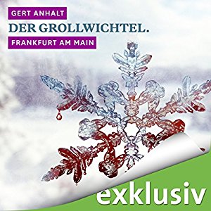 Gert Anhalt: Der Grollwichtel. Frankfurt am Main (Winterkrimi)