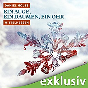 Daniel Holbe: Ein Auge, ein Daumen, ein Ohr. Mittelhessen (Winterkrimi)