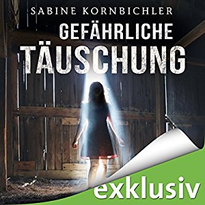 Sabine Kornbichler: Gefährliche Täuschung