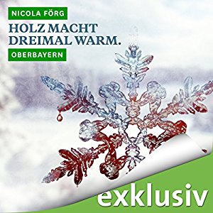 Nicola Förg: Holz macht dreimal warm. Oberbayern (Winterkrimi)