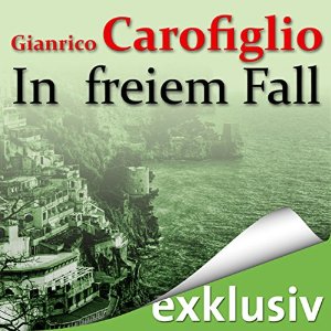Gianrico Carofiglio: In freiem Fall