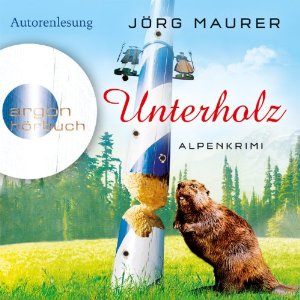 Jörg Maurer: Unterholz: Alpenkrimi