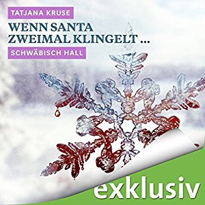 Tatjana Kruse: Wenn Santa zweimal klingelt... Schwäbisch Hall (Winterkrimi)