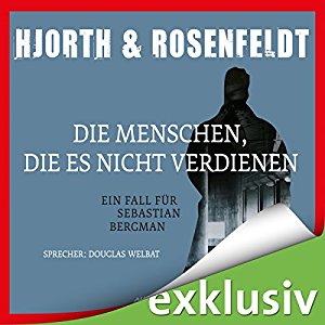 Michael Hjorth Hans Rosenfeldt: Die Menschen, die es nicht verdienen: Ein Fall für Sebastian Bergman