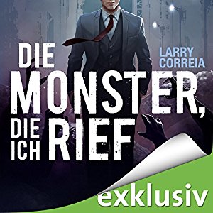 Larry Correia: Die Monster, die ich rief (Monster Hunter 1)
