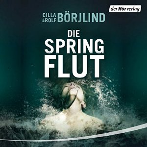 Cilla Börjlind: Die Springflut (Olivia Rönning & Tom Stilton 1)