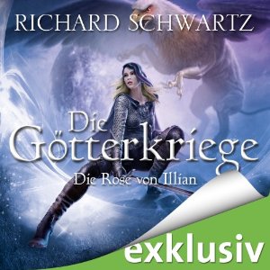 Richard Schwartz: Die Rose von Illian (Die Götterkriege 1)