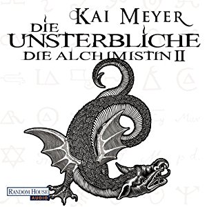 Kai Meyer: Die Unsterbliche (Die Alchimistin 2)