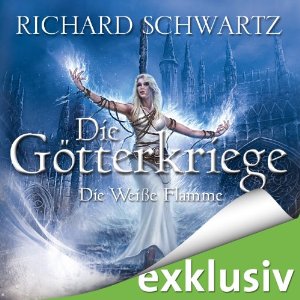 Richard Schwartz: Die Weiße Flamme (Die Götterkriege 2)