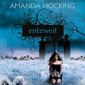 Amanda Hocking: Entzweit (Die Tochter der Tryll 2)