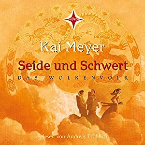 Kai Meyer: Seide und Schwert (Das Wolkenvolk 1)
