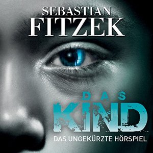 Sebastian Fitzek Johanna Steiner: Das Kind: Das ungekürzte Hörspiel