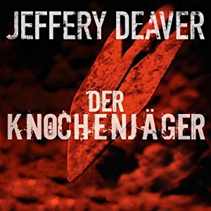 Jeffery Deaver: Der Knochenjäger (Lincoln Rhyme 1)