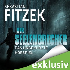 Sebastian Fitzek Johanna Steiner: Der Seelenbrecher: Das ungekürzte Hörspiel