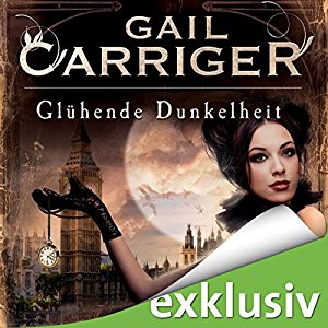 Gail Carriger: Glühende Dunkelheit (Lady Alexia 1)