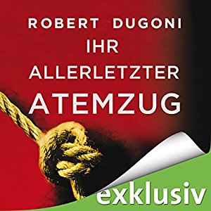 Robert Dugoni: Ihr allerletzter Atemzug