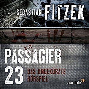 Sebastian Fitzek Johanna Steiner: Passagier 23: Das ungekürzte Hörspiel