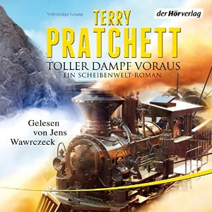 Terry Pratchett: Toller Dampf voraus: Ein Scheibenwelt-Roman
