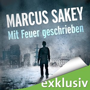Marcus Sakey: Mit Feuer geschrieben (Die Abnormen 3)