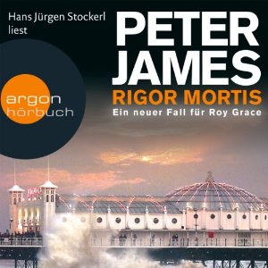 Peter James: Rigor Mortis: Ein neuer Fall für Roy Grace