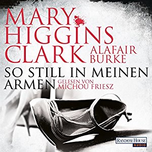 Mary Higgins Clark Alafair Burke: So still in meinen Armen