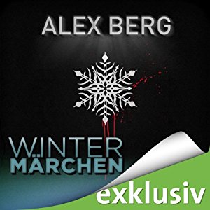 Alex Berg: Wintermärchen (Winterthriller)