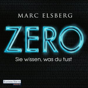 Marc Elsberg: ZERO: Sie wissen, was du tust