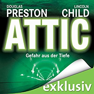 Douglas Preston Lincoln Child: Attic: Gefahr aus der Tiefe (Pendergast 2)