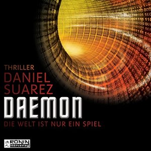 Daniel Suarez: Daemon: Die Welt ist nur ein Spiel (Daemon 1)