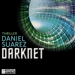 Daniel Suarez: Darknet: Die Welt ist nur ein Spiel (Daemon 2)