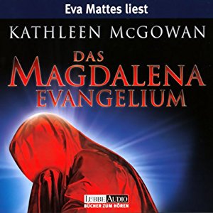 Kathleen McGowan: Das Magdalena-Evangelium