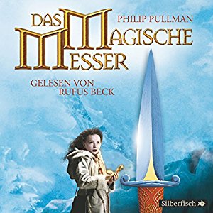 Philip Pullman: Das magische Messer (His Dark Materials 2)