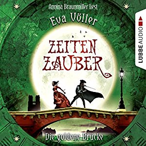 Eva Völler: Die goldene Brücke (Zeitenzauber 2)