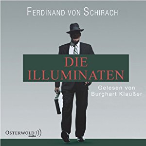 Ferdinand von Schirach: Die Illuminaten (Aus: Schuld)