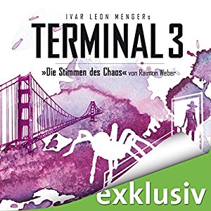 Ivar Leon Menger Raimon Weber: Die Stimmen des Chaos (Terminal 3 - Folge 7)