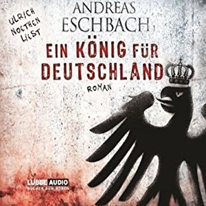 Andreas Eschbach: Ein König für Deutschland